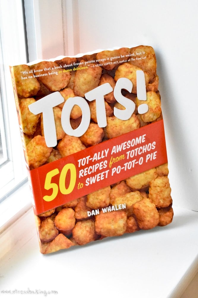 "Tots! 50 Tot-ally Awesome Recipes from Totchos to Sweet Po-tot-o Pie" by Dan Whalen