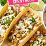 Mexican Street Corn Tacos | Stress Baking